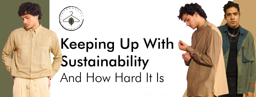 Keeping up with sustainability and how hard it is